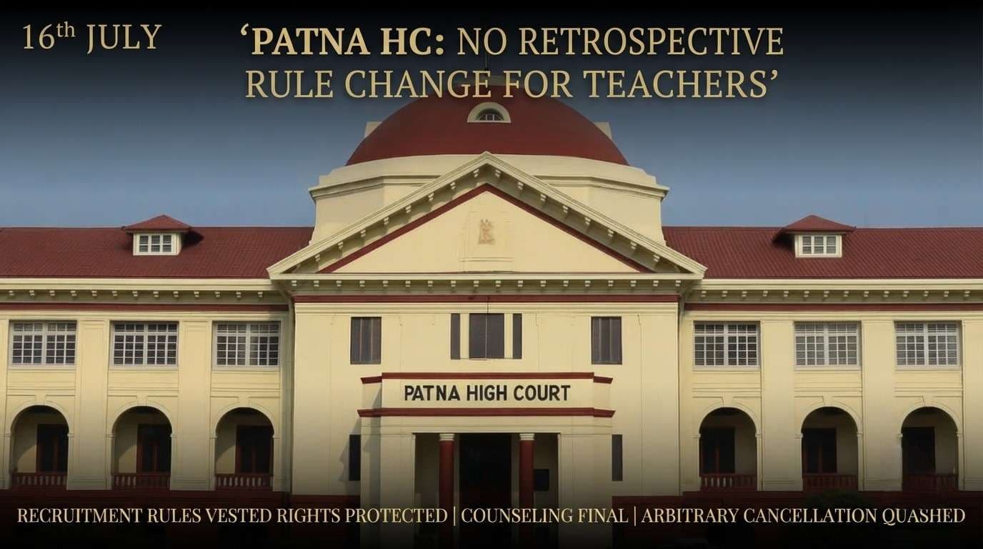 Patna High Court Bars Retrospective Application of Statutory Amendments to Concluded Teacher Recruitment Process