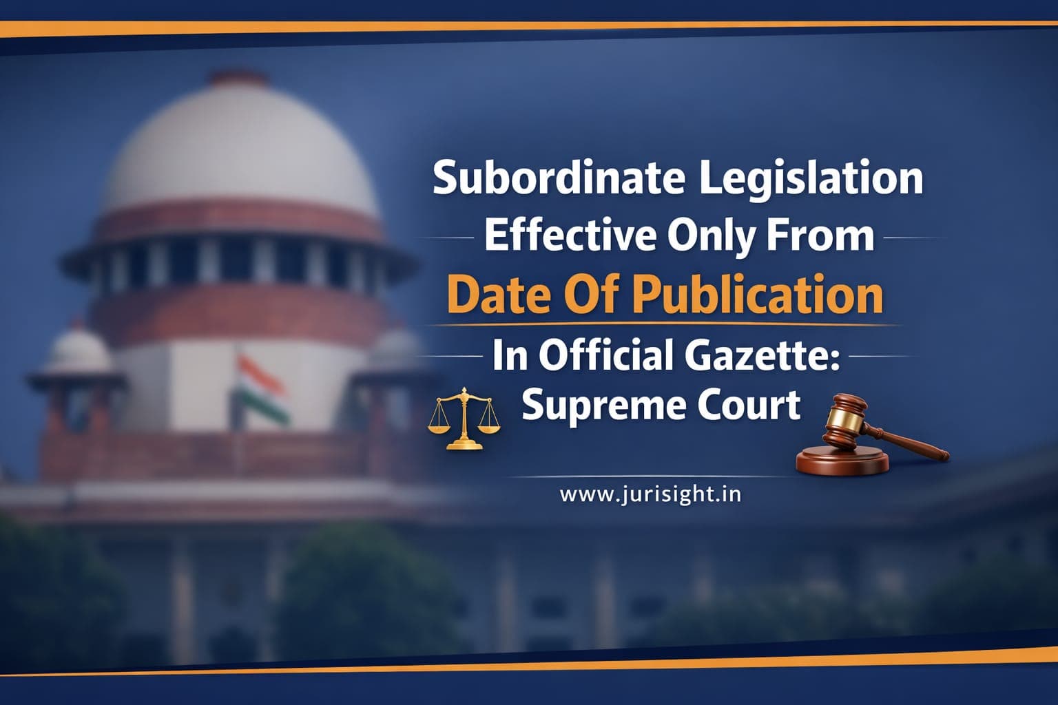 Subordinate Legislation Effective Only From Date Of Publication In Official Gazette: Supreme Court