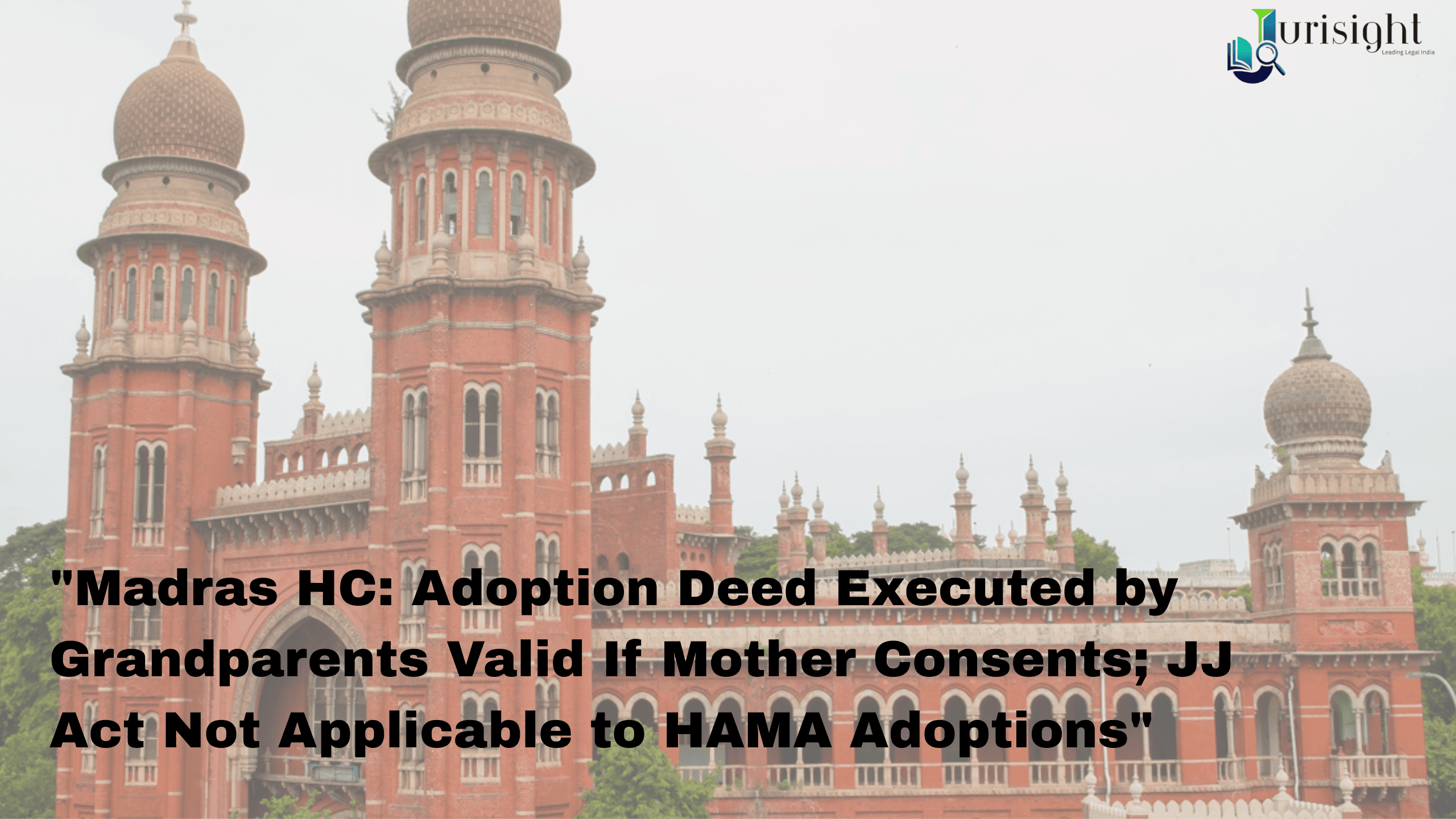 Madras HC: Adoption Deed Executed by Grandparents Valid If Mother Consents; JJ Act Not Applicable to HAMA Adoptions