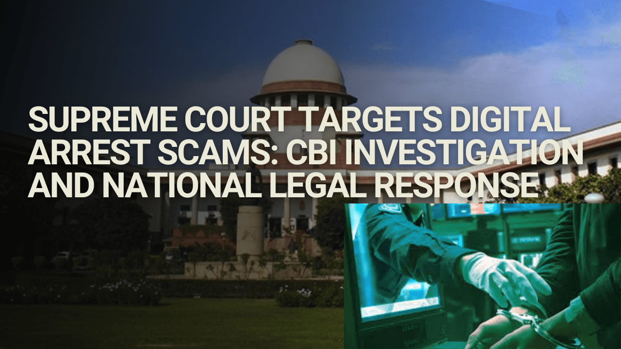 Supreme Court Targets Digital Arrest Scams: CBI Investigation and National Legal Response