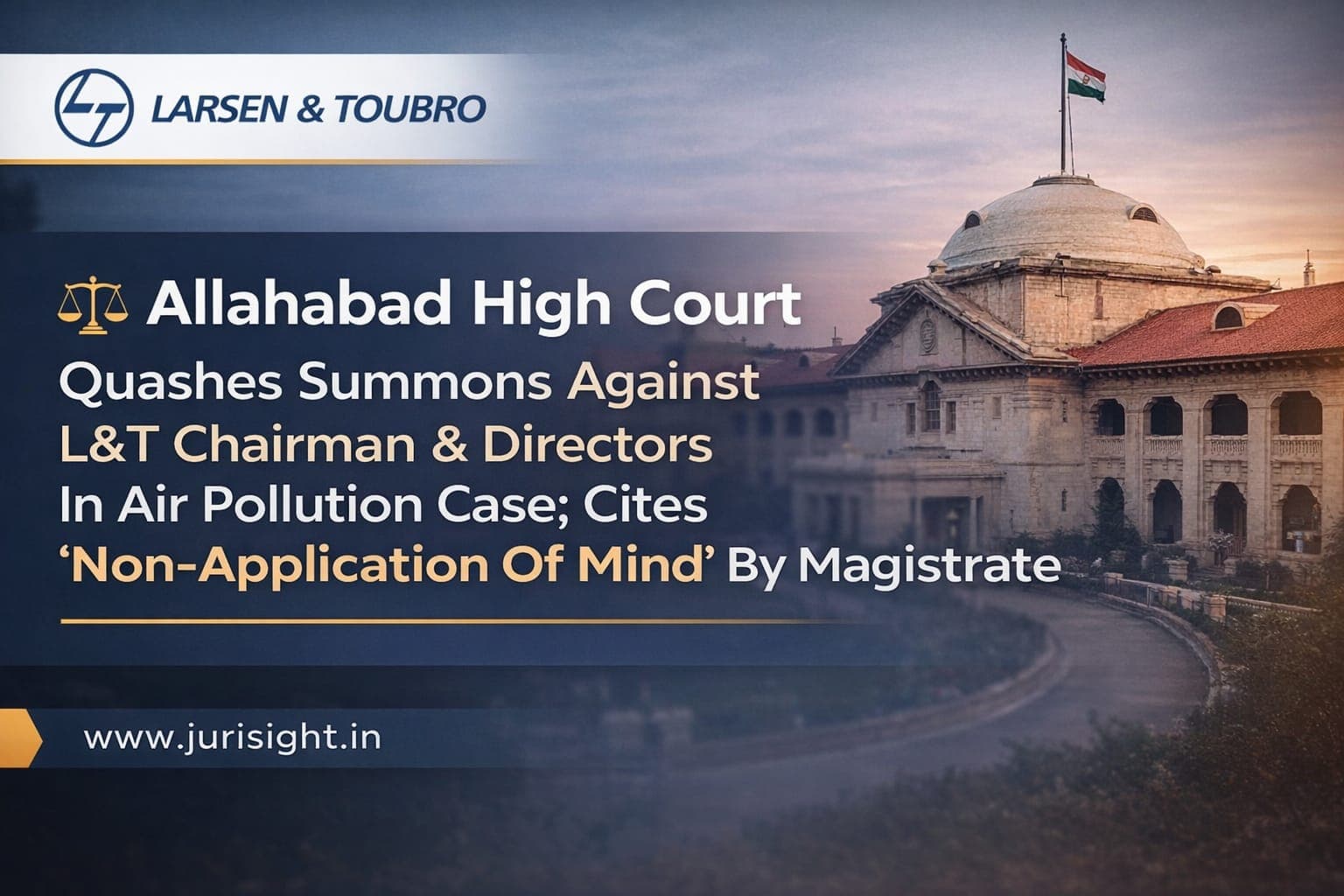 Allahabad High Court Quashes Summons Against L&T Chairman & Directors In Air Pollution Case; Cites ‘Non-Application Of Mind’ By Magistrate
