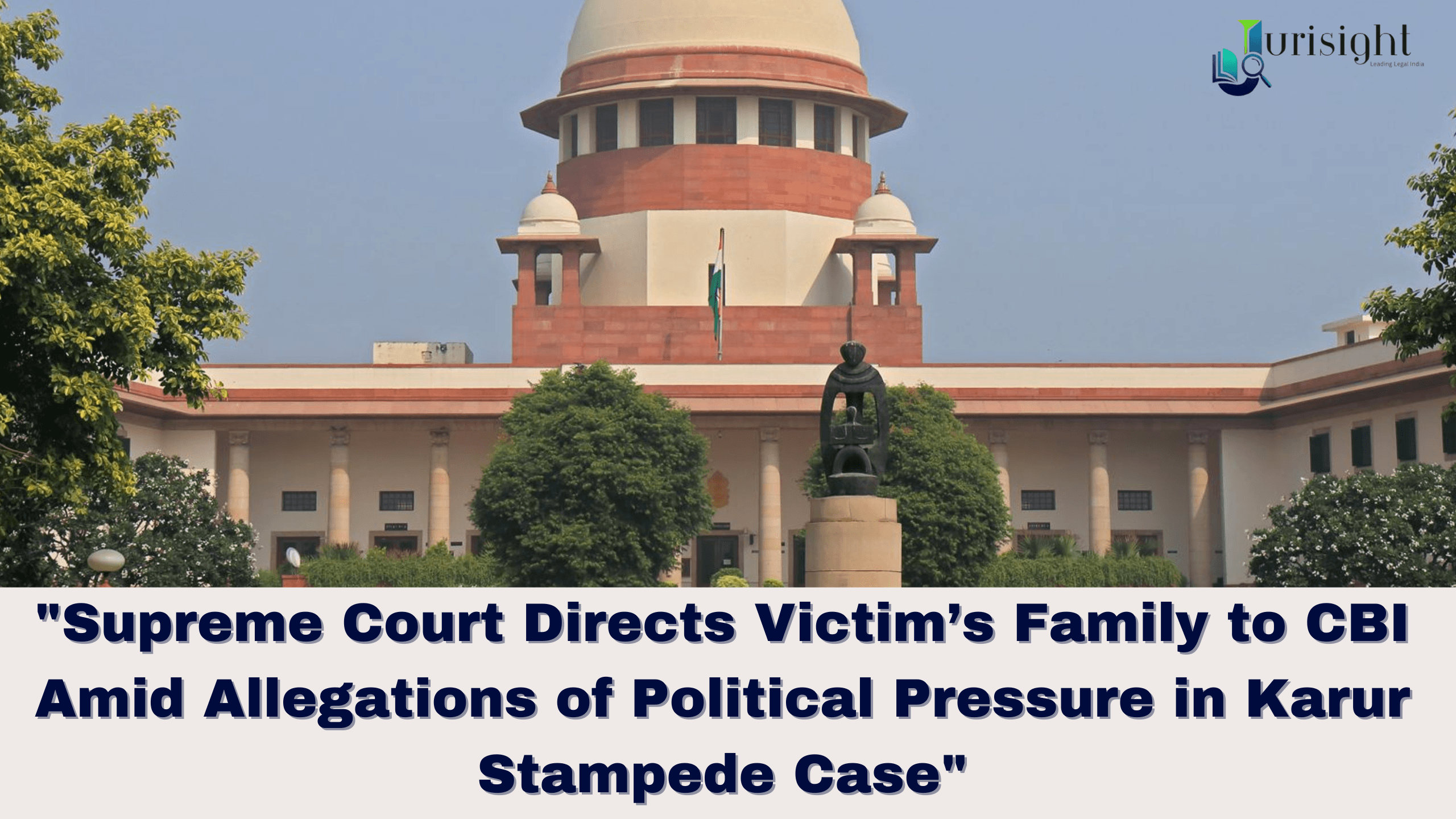 "Supreme Court Directs Victim’s Family to CBI Amid Allegations of Political Pressure in Karur Stampede Case"
