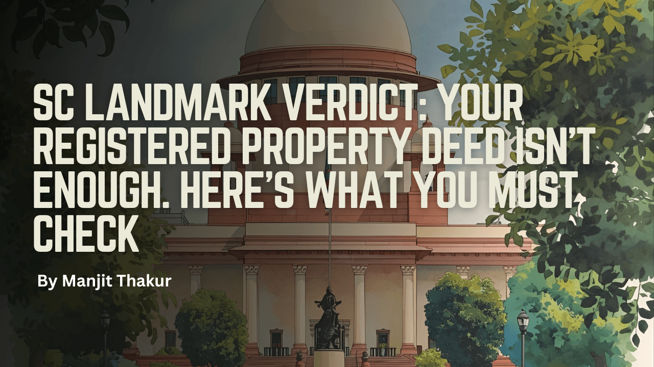 SC Landmark Verdict: Your Registered Property Deed Isn't Enough. Here's What You MUST Check