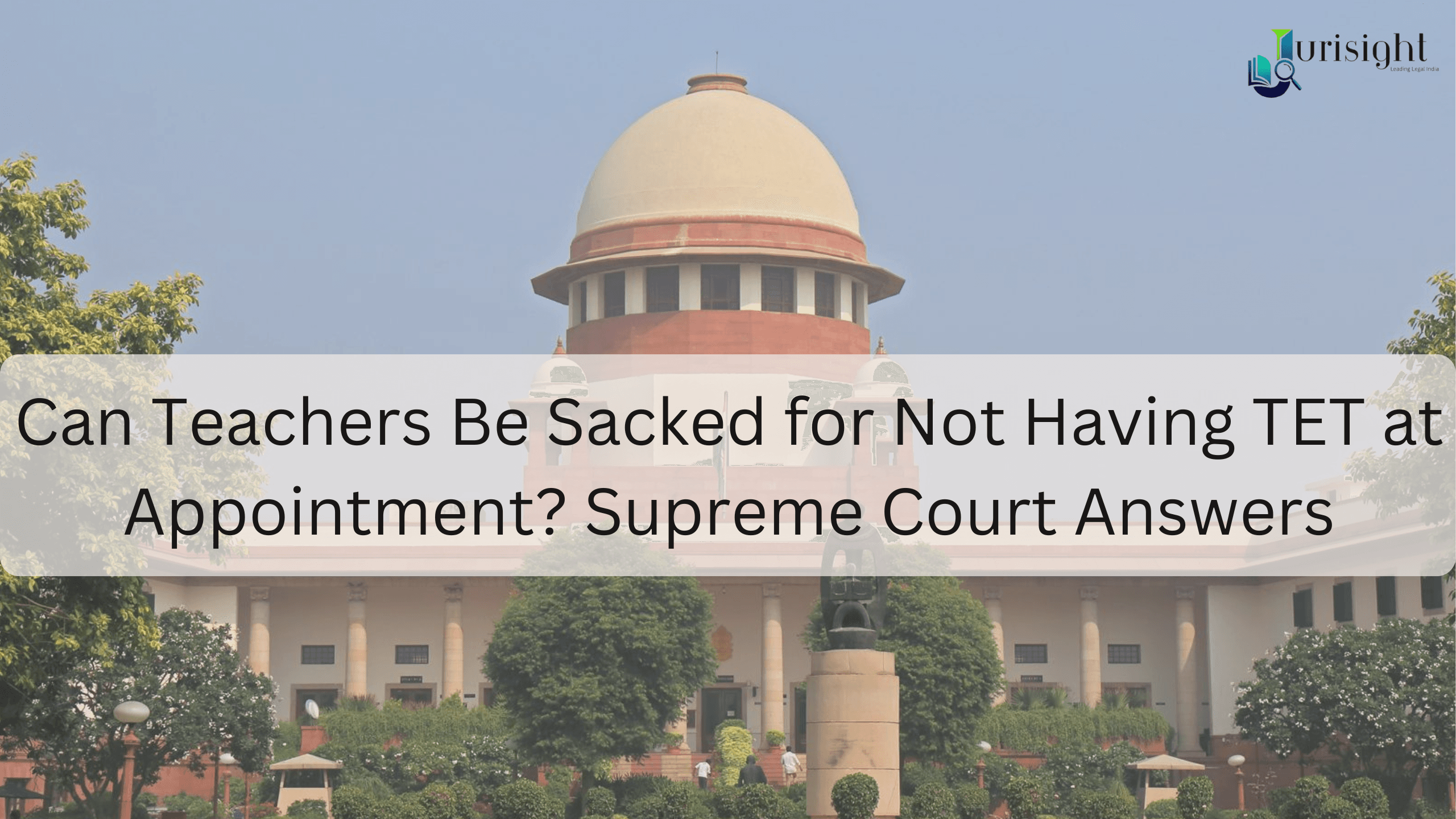 Can Teachers Be Sacked for Not Having TET at Appointment? Supreme Court Answers