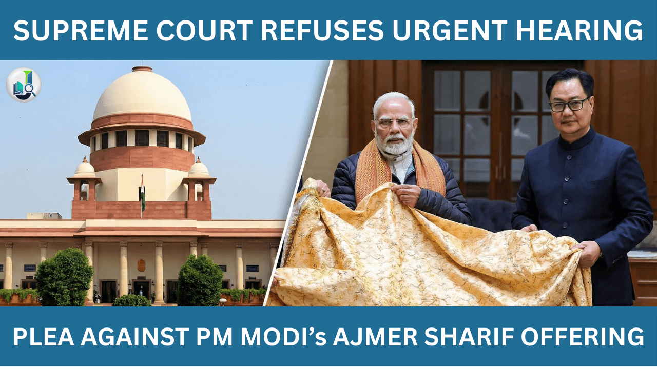 Supreme Court Declines Urgent Hearing on Plea to Stop PM's Chadar Offering at Ajmer Sharif