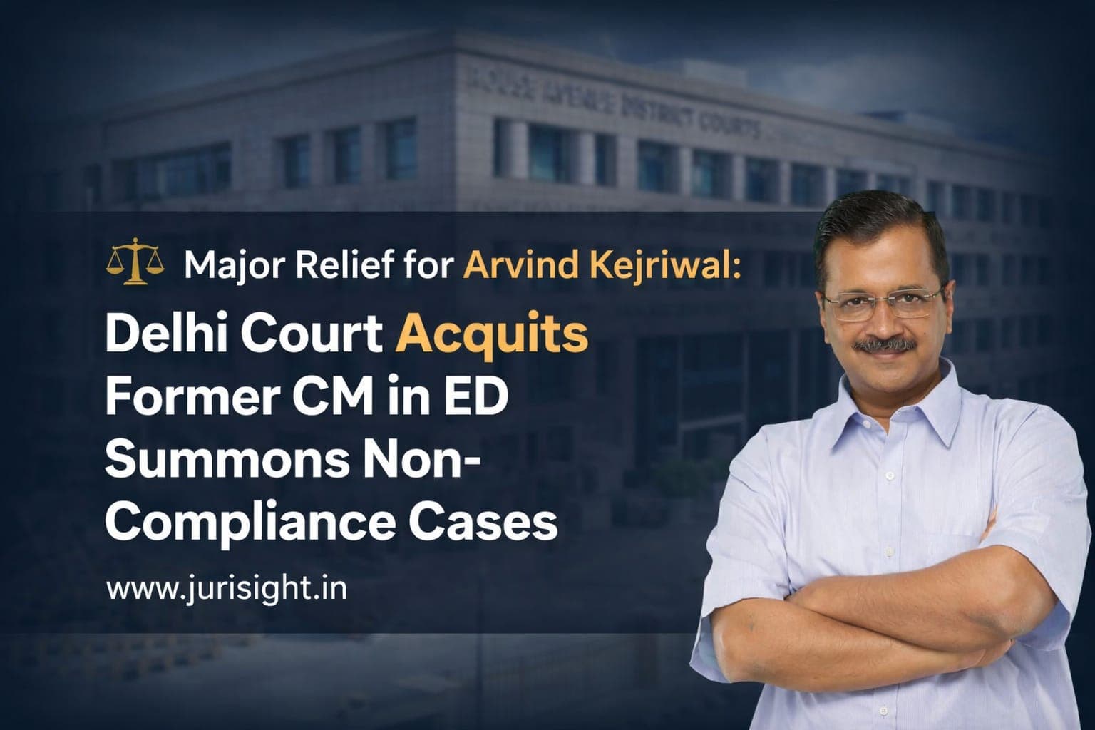 Major Relief for Arvind Kejriwal: Delhi Court Acquits Former CM in ED Summons Non-Compliance Cases