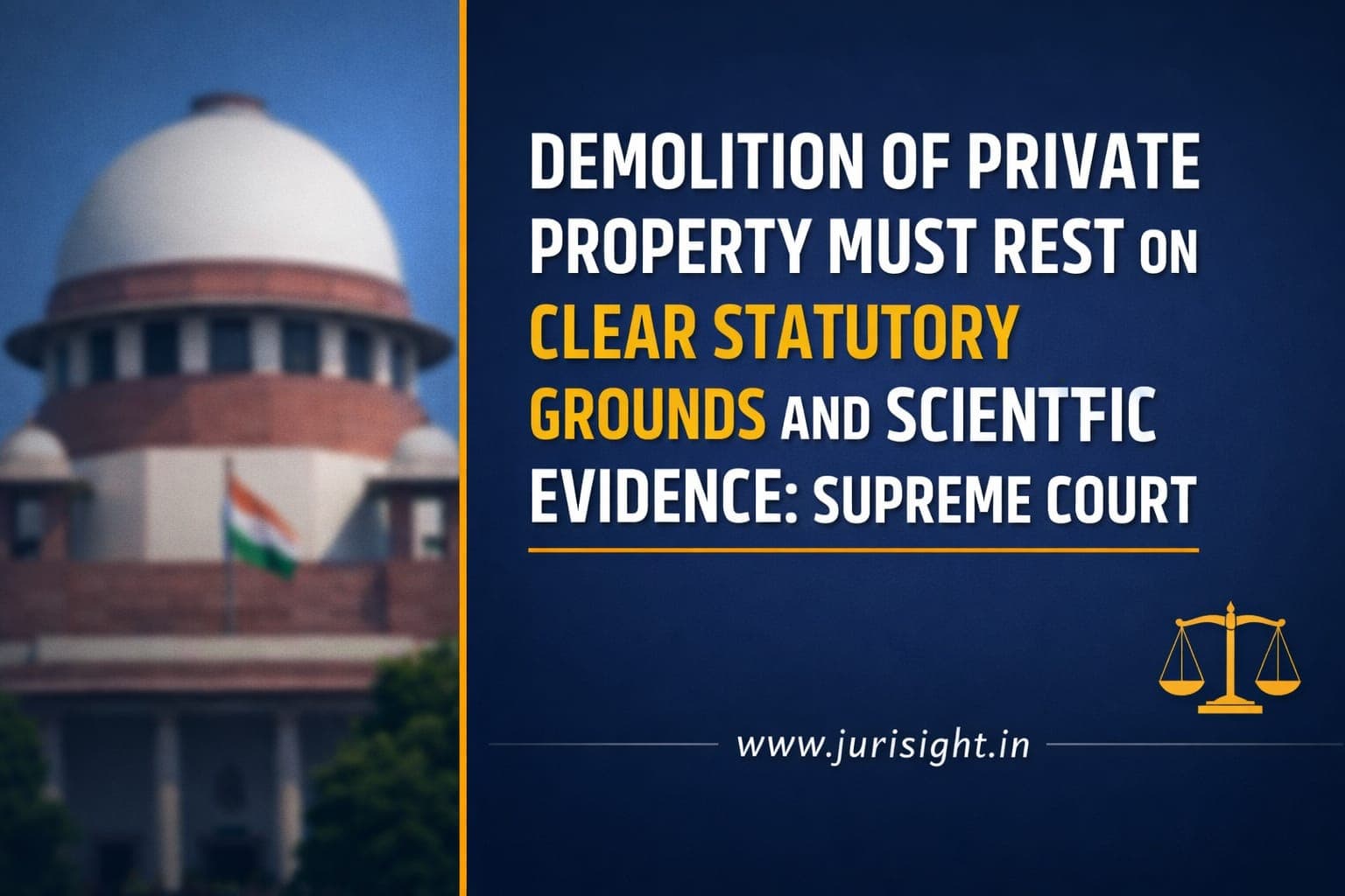 Demolition of Private Property Must Rest on Clear Statutory Grounds and Scientific Evidence: Supreme Court