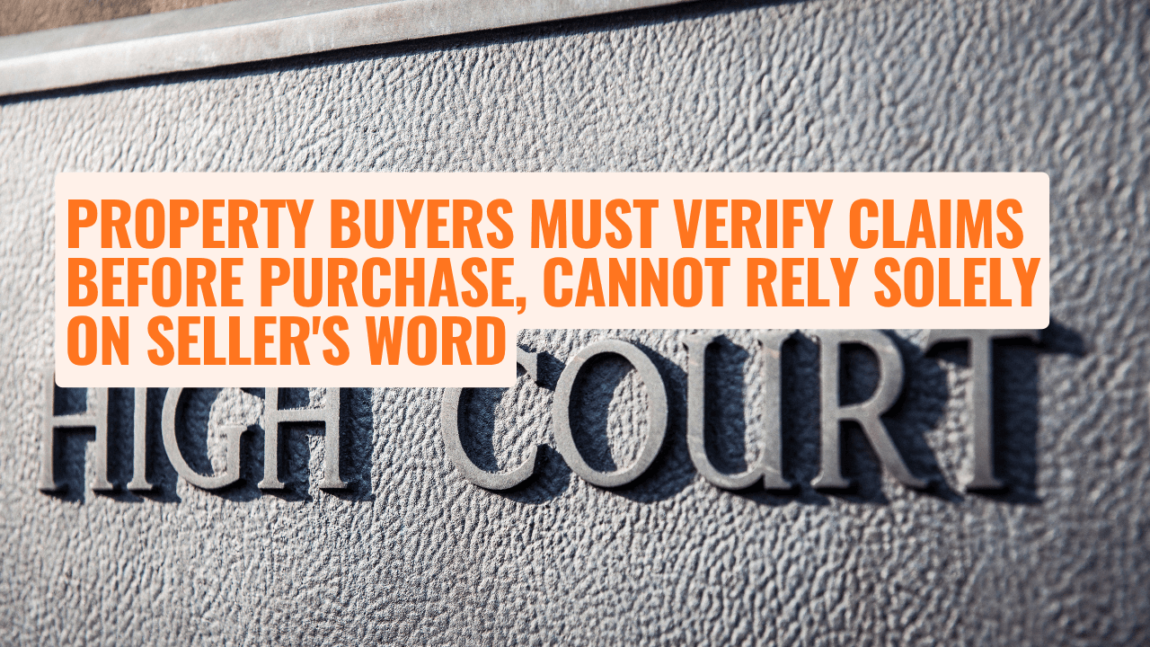 Property Buyers Must Verify Claims Before Purchase, Cannot Rely Solely on Seller's Word
