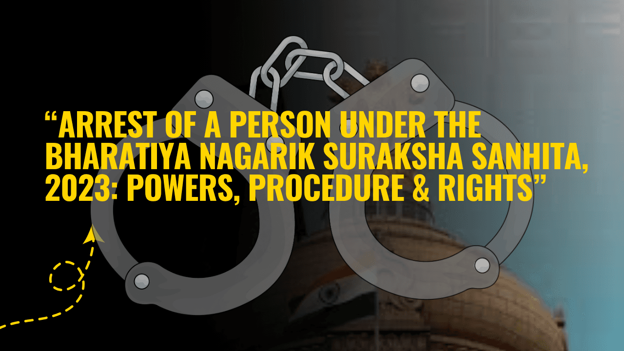 Who can be arrested? Who can arrest? What are the rights of a Arrested Person?