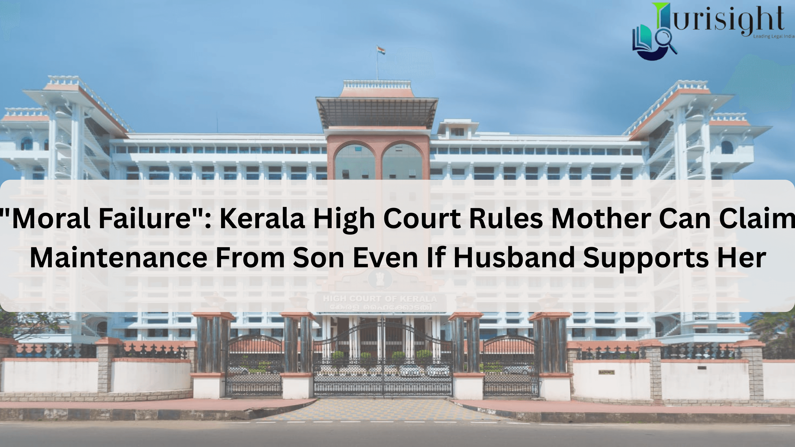 "Moral Failure": Kerala High Court Rules Mother Can Claim Maintenance From Son Even If Husband Supports Her
