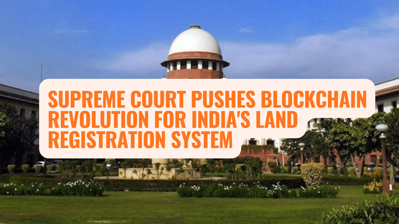 Supreme Court Pushes Blockchain Revolution for India's Land Registration System