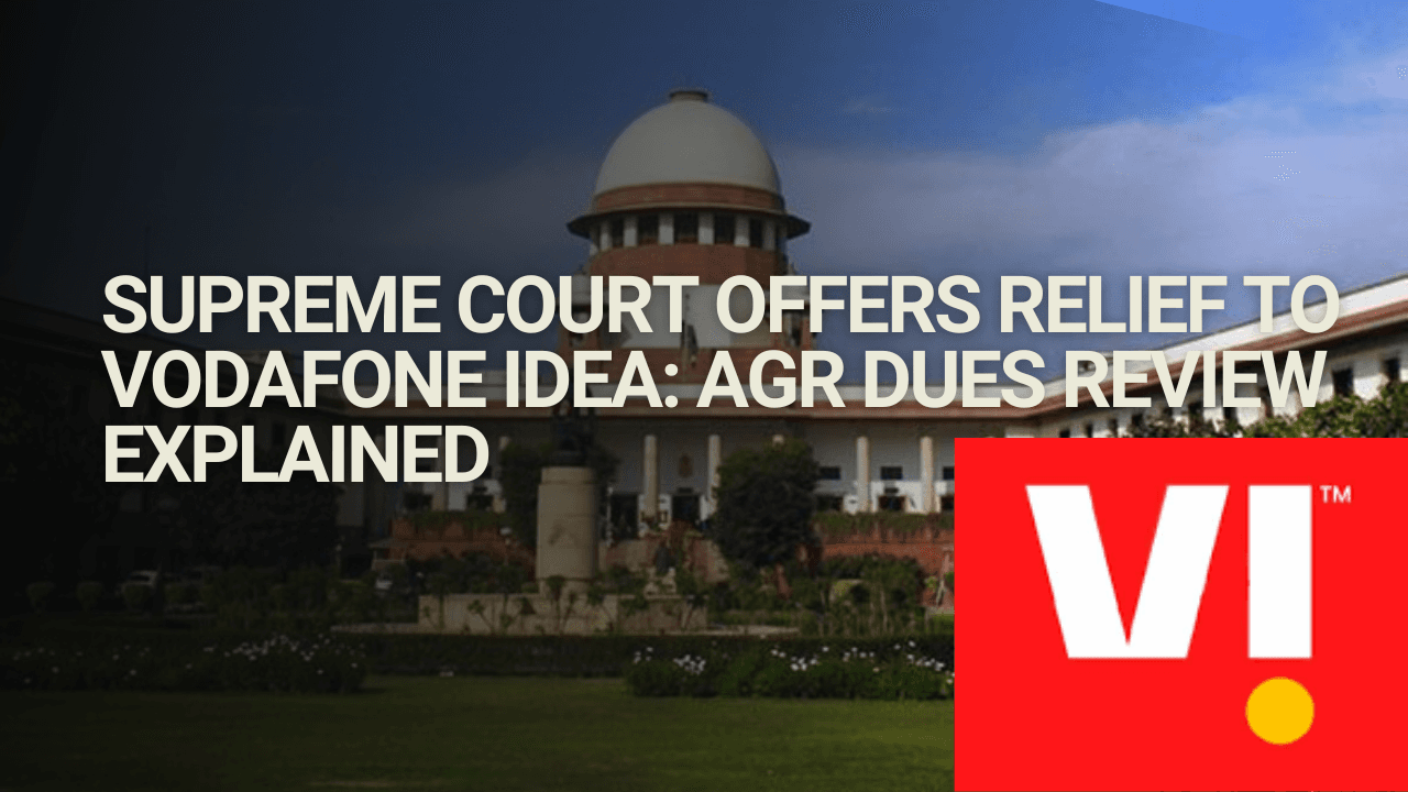 Supreme Court Offers Relief to Vodafone Idea: AGR Dues Review Explained