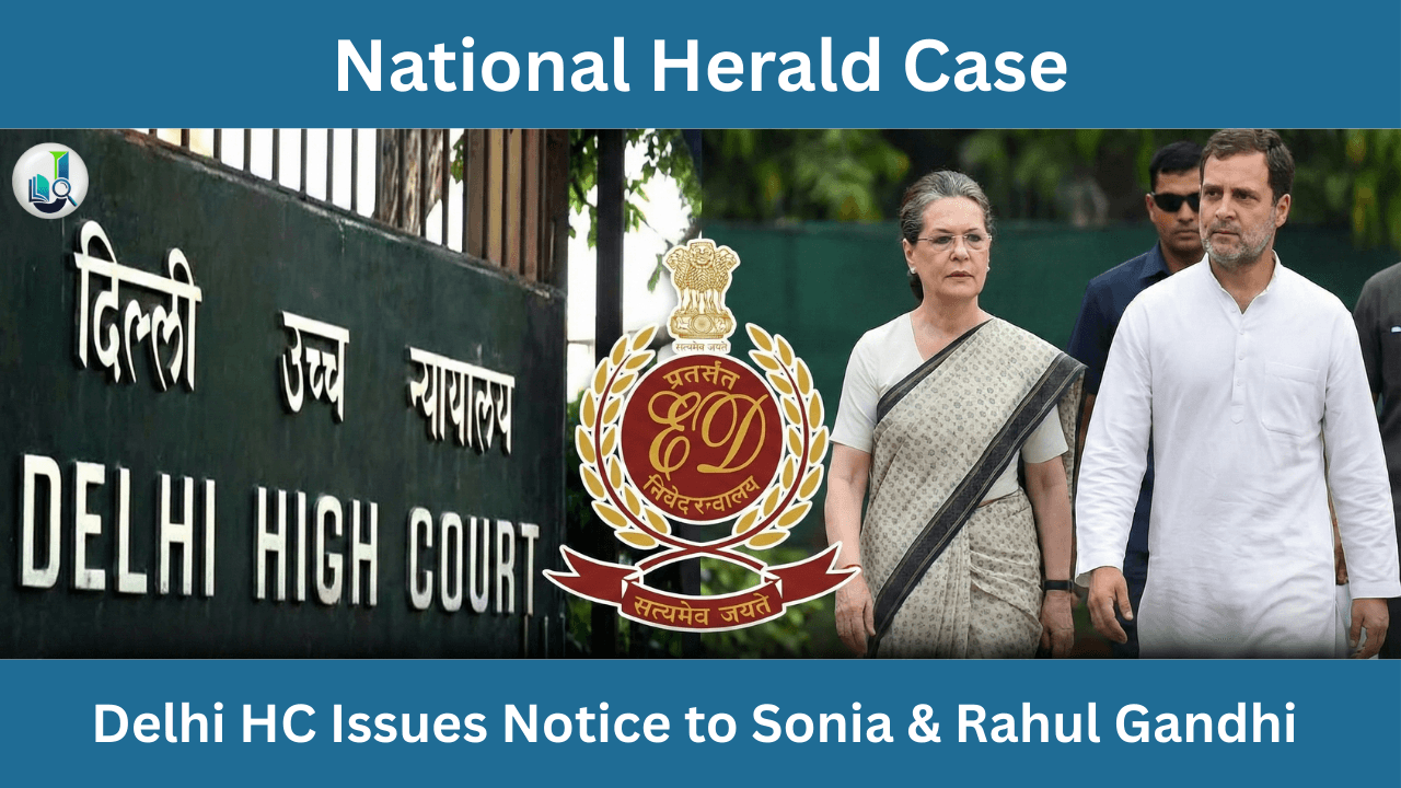 National Herald Case: Delhi HC Issues Notice to Sonia & Rahul Gandhi on ED’s Plea Challenging Dismissal of Complaint