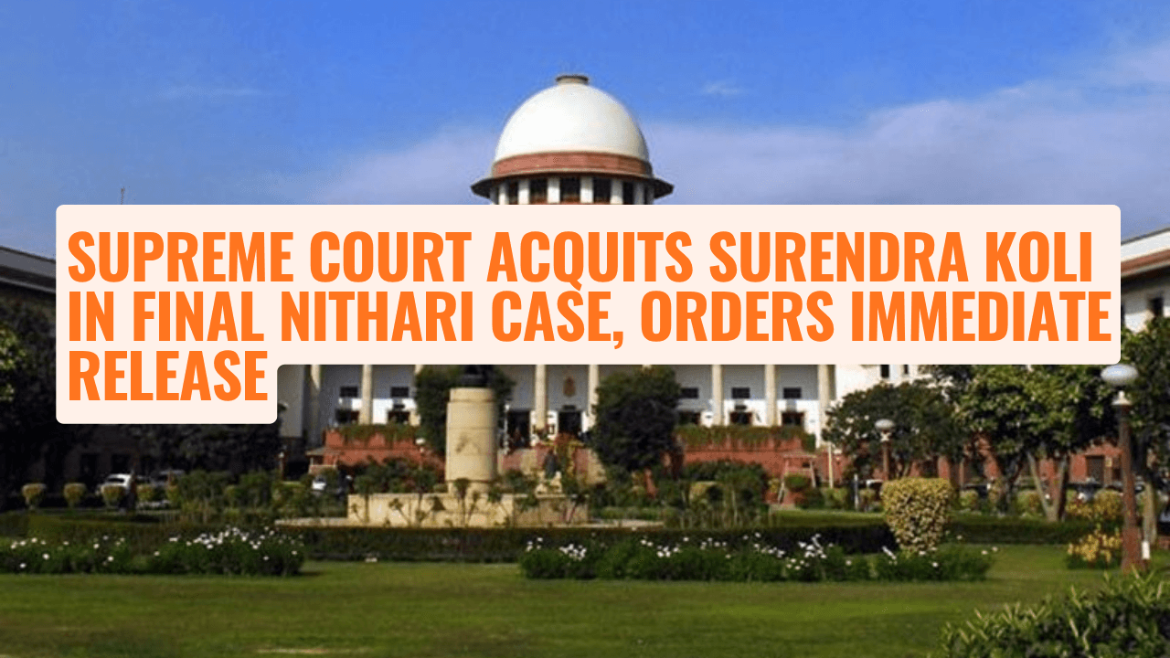 Supreme Court Acquits Surendra Koli in Final Nithari Case, Orders Immediate Release