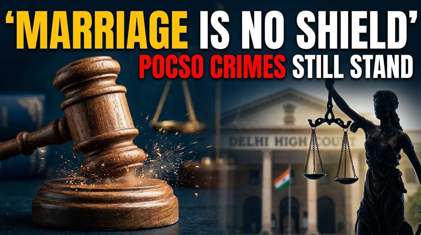 Marriage Doesn't Absolve POCSO Accused: Delhi High Court