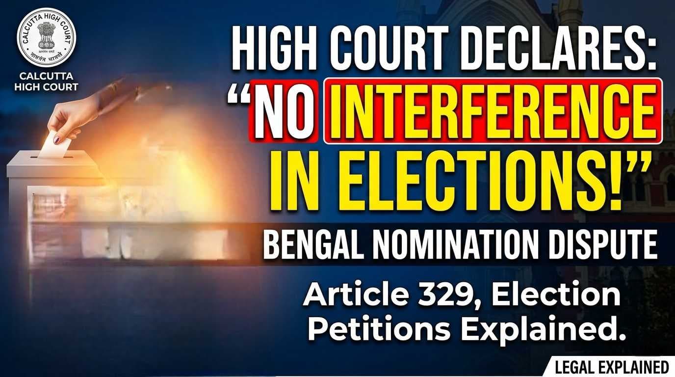 Calcutta HC Declines Mid-Poll Nomination Intervention | Remedy via Election Petition