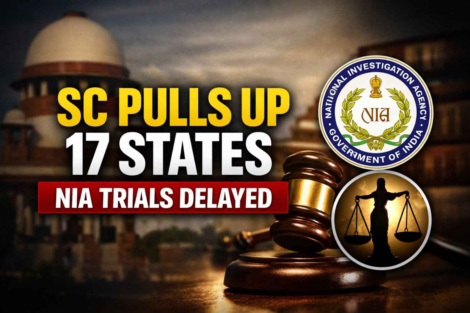 Supreme Court Pulls Up 17 States Over Delayed NIA Trials: Why Justice Speed Matters in National Security Cases