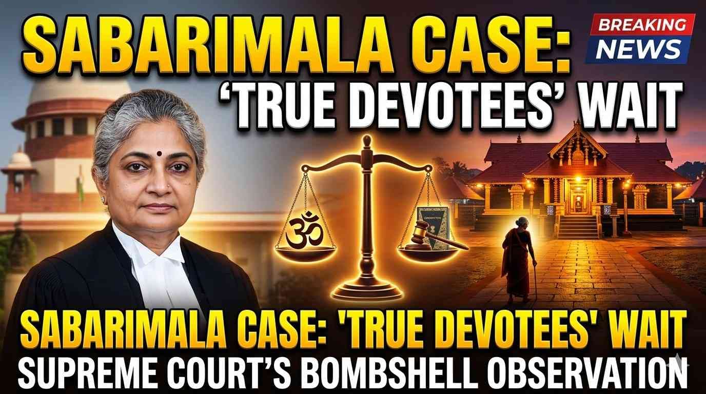 Faith vs. Fundamental Rights: Supreme Court Discusses "True Devotion" in Sabarimala Hearing